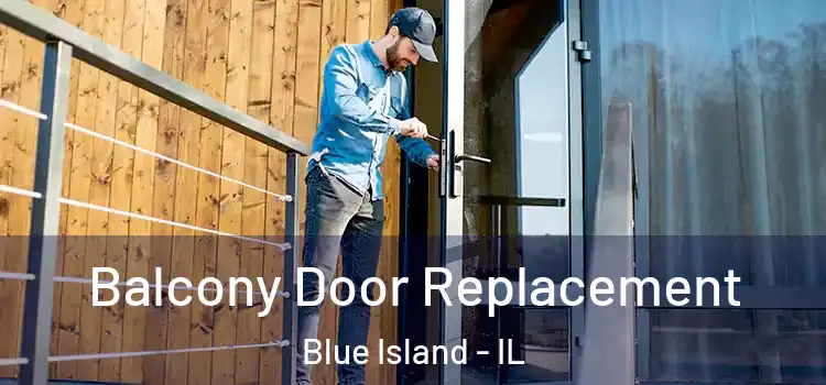  Balcony Door Replacement Blue Island - IL