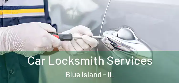 Car Locksmith Services Blue Island - IL