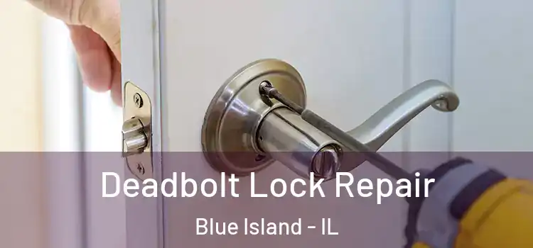 Deadbolt Lock Repair Blue Island - IL