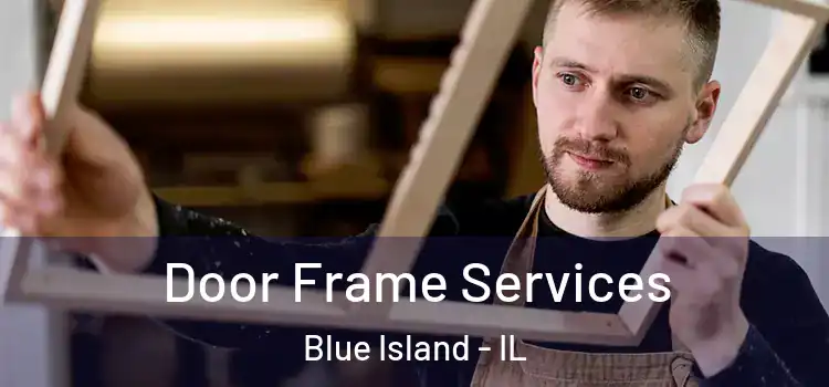 Door Frame Services Blue Island - IL