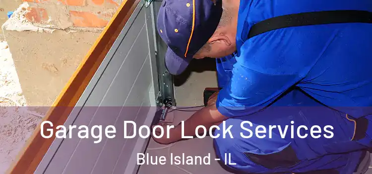 Garage Door Lock Services Blue Island - IL