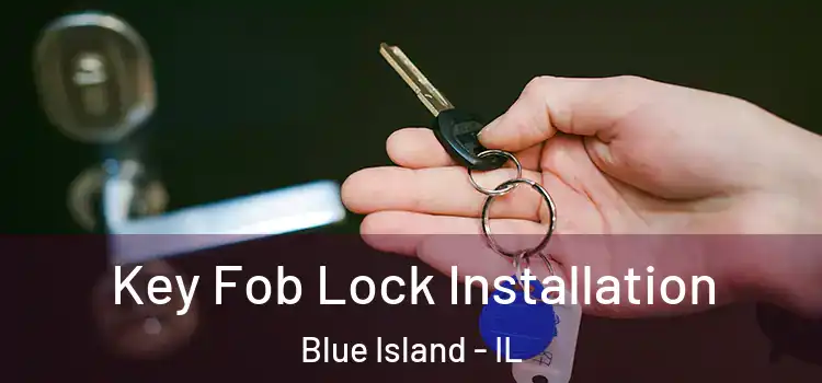 Key Fob Lock Installation Blue Island - IL